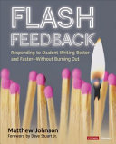Flash Feedback  [Grades 6-12]: Responding to Student Writing Better and Faster – Without Burning Out